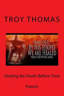 Healing No Death Before Time: French - Thomas Sr, Troy