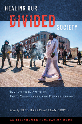 Healing Our Divided Society: Investing in America Fifty Years after the Kerner Report: Investing in America Fifty Years after the Kerner Report - Harris, Fred (Editor), and Curtis, Alan (Editor)