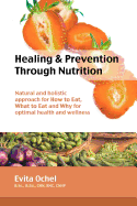 Healing & Prevention Through Nutrition: Natural and Holistic Approach for How to Eat, What to Eat and Why for Optimal Health and Wellness