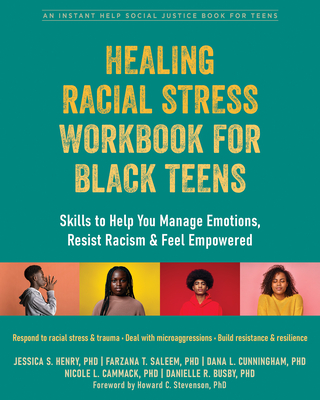 Healing Racial Stress Workbook for Black Teens: Skills to Help You Manage Emotions, Resist Racism, and Feel Empowered - Henry, Jessica S, PhD, and Saleem, Farzana T, PhD, and Cunningham, Dana L, PhD