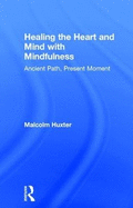 Healing the Heart and Mind with Mindfulness: Ancient Path, Present Moment