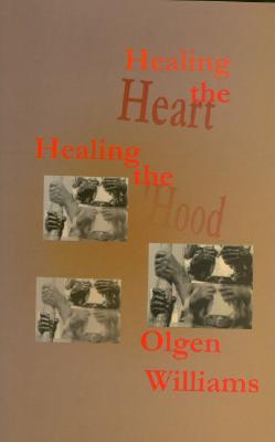 Healing the Heart, Healing the 'Hood - Williams, Olgen, Sr.