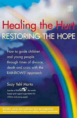 Healing the Hurt, Retoring the Hope: How to Help Children and Teenagers Through Times of Divorce, Death and Crisis - 