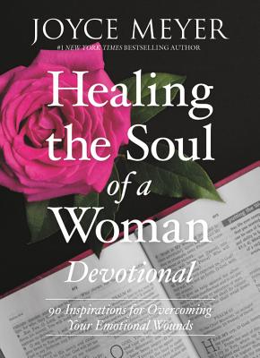 Healing the Soul of a Woman Devotional: 90 Inspirations for Overcoming Your Emotional Wounds - Meyer, Joyce