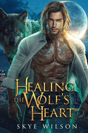 Healing The Wolf's Heart: A Friends To Lovers Shifter Romance