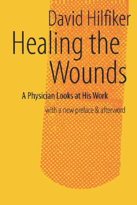 Healing the Wounds: 2nd Rev. Ed. - Hilfiker, David, Dr.