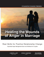 Healing the Wounds of Anger in Marriage: Real Skills for Positive Relationship Change