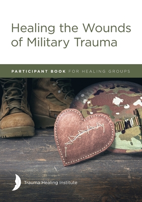 Healing the Wounds of Military Trauma Participant Book - Hill, Margaret, and Hill, Harriet, and Bagg, Richard