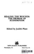 Healing the Wounds: The Promise of Ecofeminism