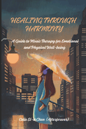 Healing Through Harmony: A Guide To Music Therapy for Emotional and Physical Well-being