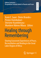 Healing Through Remembering: Sharing Grassroots Experiences of Peace, Reconciliation and Healing in the Great Lakes Region of Africa