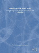 Healing Veteran Moral Injury: Using Metaphor and Story to Foster Hope and Connection