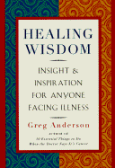 Healing Wisdom: Insight & Inspiration for Anyone Facing Illness