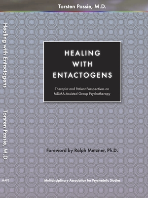 Healing with Entactogens: Therapist and Patient Perspectives on Mdma-Assisted Group Psychotherapy - Passie, Torsten, and Metzner, Ralph (Foreword by)