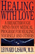 Healing with Love: A Physician's Breakthrough Mind/Body Medical Guide for Healing Yourself and Others