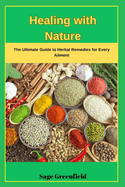 Healing with Nature: The Ultimate Guide to Herbal Remedies for Every Ailment