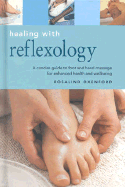 Healing with Reflexology: A Concise Guide to Massaging Reflex Pints to Enhance Health and Wellbeing
