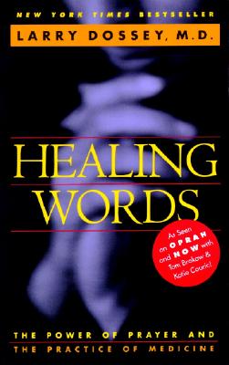 Healing Words: The Power of Prayer and the Practice of Medicine - Dossey, Larry