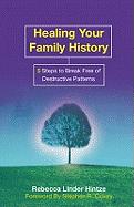 Healing Your Family History: 5 Steps to Break Free of Destructive Patterns