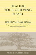 Healing Your Grieving Heart: 100 Practical Ideas