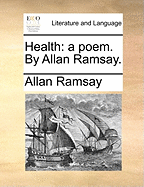 Health: A Poem. by Allan Ramsay
