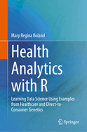 Health Analytics with R: Learning Data Science Using Examples from Healthcare and Direct-To-Consumer Genetics