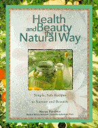 Health and Beauty the Natural Way: Simple, Safe Recipes for All Your Health and Beauty Needs