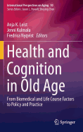 Health and Cognition in Old Age: From Biomedical and Life Course Factors to Policy and Practice