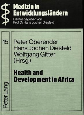 Health and Development in Africa: International, Interdisciplinary Symposium 2-4 June 1982, University of Bayreuth - Diesfeld, Hans Jochen (Editor), and Oberender, Peter (Editor), and Gitter, Wolfgang (Editor)