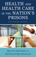 Health and Health Care in the Nation's Prisons: Issues, Challenges, and Policies - Delgado, Melvin, Professor, PH.D.