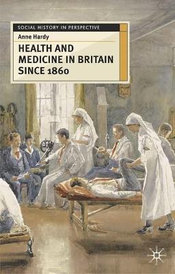 Health and Medicine in Britain Since 1860 - Hardy, Anne