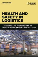 Health and Safety in Logistics: Assessing and Avoiding Risk in Warehousing and Transportation