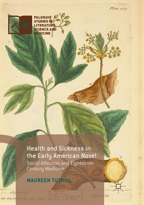 Health and Sickness in the Early American Novel: Social Affection and Eighteenth-Century Medicine - Tuthill, Maureen