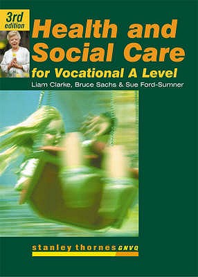 Health and Social Care for Advanced GNVQ - Clarke, Liam, and Sachs, Bruce, and Sumner, Sue