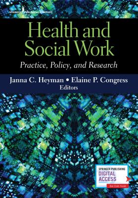 Health and Social Work: Practice, Policy, and Research - Heyman, Janna C (Editor), and Congress, Elaine, Dsw, MSW (Editor)