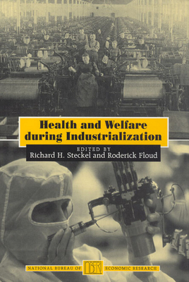 Health and Welfare During Industrialization - Steckel, Richard H (Editor), and Floud, Roderick (Editor)