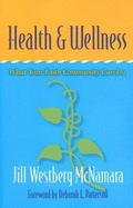 Health and Wellness: What Your Faith Community Can Do - McNamara, Jill Westberg