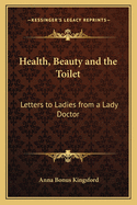 Health, Beauty and the Toilet: Letters to Ladies from a Lady Doctor