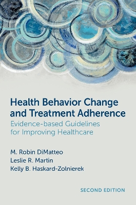 Health Behavior Change and Treatment Adherence: Evidence-based Guidelines for Improving Healthcare - DiMatteo, M. Robin, and Martin, Leslie R., and Haskard-Zolnierek, Kelly B.