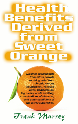 Health Benefits Derived from Sweet Orange: Diosmin Supplements from Citrus - Murray, Frank