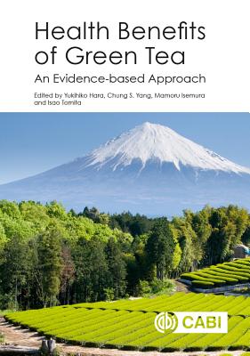 Health Benefits of Green Tea: An Evidence-based Approach - Hara, Yukihiko (Contributions by), and Yang, Chung S. (Editor), and Isemura, Mamoru (Contributions by)