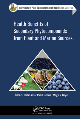 Health Benefits of Secondary Phytocompounds from Plant and Marine Sources - Rasul Suleria, Hafiz Ansar (Editor), and Goyal, Megh (Editor)