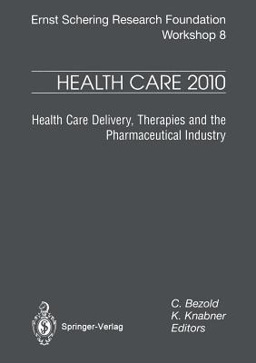 Health Care 2010: Health Care Delivery, Therapies and the Pharmaceutical Industries - Bezold, C (Editor), and Knabner, K (Editor)