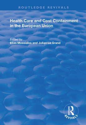 Health Care and Cost Containment in the European Union - Mossialos, Elias (Editor), and Le Grand, Julian (Editor)