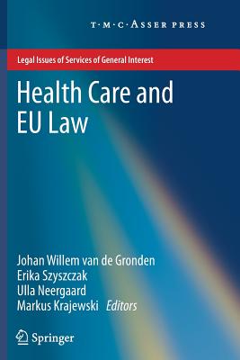 Health Care and EU Law - van de Gronden, Johan Willem (Editor), and Szyszczak, Erika (Editor), and Neergaard, Ulla (Editor)