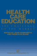 Health Care Education: The Challenge of the Market - Humphreys, John, and Quinn, Francis M.