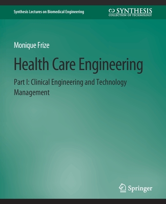 Health Care Engineering Part I: Clinical Engineering and Technology Management - Frize, Monique