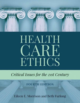 Health Care Ethics: Critical Issues for the 21st Century - Morrison, Eileen E, and Furlong, Beth