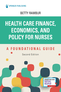 Health Care Finance, Economics, and Policy for Nurses, Second Edition: A Foundational Guide