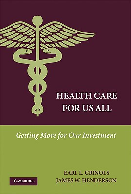 Health Care for Us All - Grinols, Earl L, and Henderson, James W